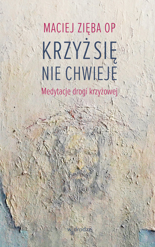 okładka Krzyż się nie chwieje. Medytacje drogi krzyżowej ebook | epub, mobi, pdf | Maciej Zięba OP