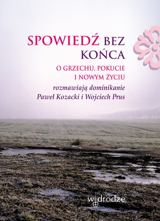 okładka Spowiedź bez końca. O grzechu, pokucie i nowym życiu ebook | epub, mobi, pdf | Wojciech Prus, Paweł Kozacki OP