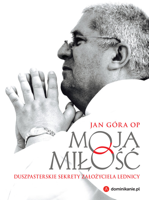 okładka Moja miłość. Duszpasterskie sekrety założyciela Lednicy ebook | epub, mobi, pdf | Jan Góra