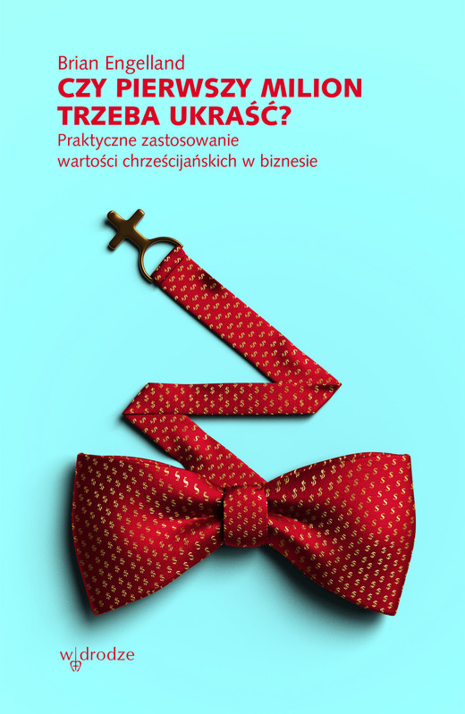 okładka Czy pierwszy milion trzeba ukraść? Praktyczne zastosowanie wartości chrześcijańskich w biznesie ebook | epub, mobi | Brian Engelland