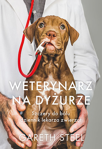 okładka Weterynarz na dyżurze. Szczery do bólu dziennik lekarza zwierząt
 książka | Gareth Steel