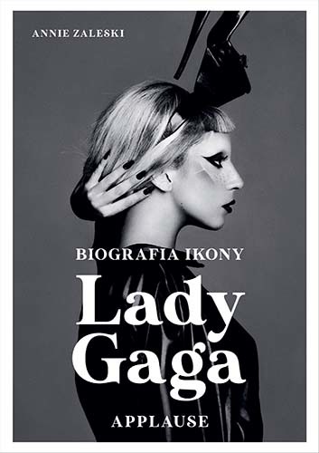 okładka Lady Gaga: Applause. Biografia ikony
 książka | Annie Zaleski