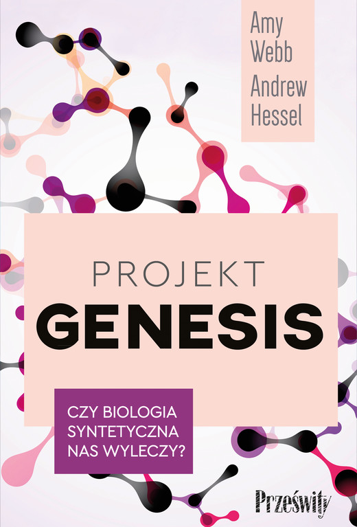 okładka Projekt Genesis Czy biologia syntetyczna nas wyleczy? ebook | epub, mobi | Amy Webb, Andrew Hessel