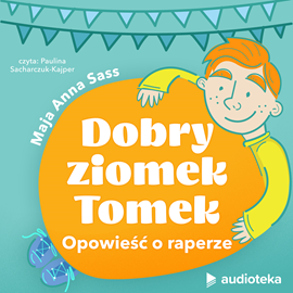 okładka Dobry Ziomek Tomek. Opowieść o raperze audiobook | MP3 | Anna Sass Maja