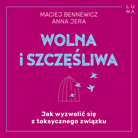 okładka Wolna i szczęśliwa audiobook | MP3 | Maciej Bennewicz, Anna Jera