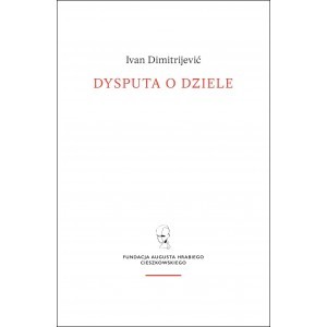 okładka Dysputa o dziele / Fundacja Augusta hr. Cieszkowskiego książka | Ivan Dimitrijević