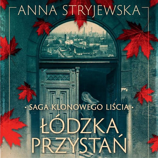 okładka Saga klonowego liścia. Łódzka przystań audiobook | MP3 | Anna Stryjewska