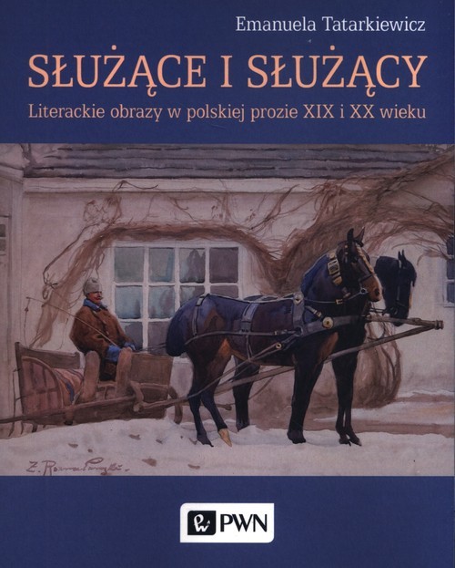 okładka Służące i służący Literackie obrazy w polskiej prozie XIX i XX wieku książka | Emanuela Tatarkiewicz