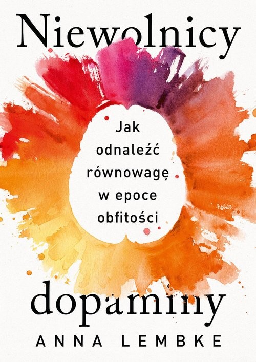 okładka Niewolnicy dopaminy. Jak odnaleźć równowagę w epoce obfitości książka | Anna Lembke
