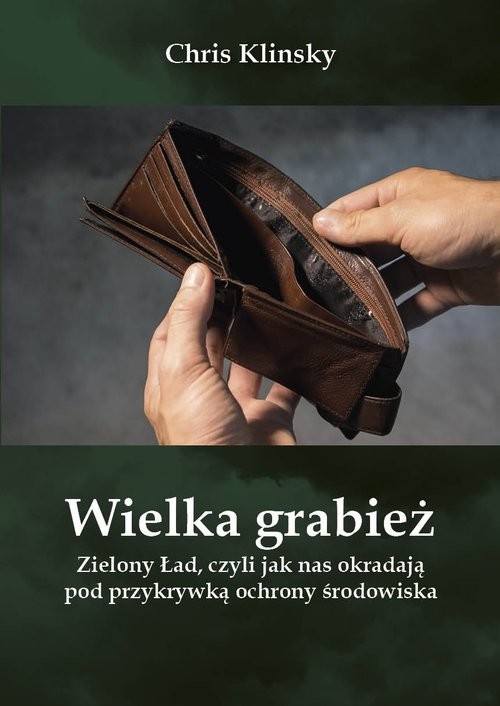 okładka Wielka grabież Zielony Ład czyli jak nas okradają pod przykrywką ochrony środowiska książka | Chris Klinsky