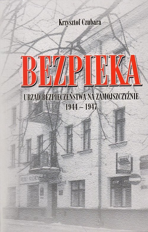 okładka Bezpieka Urząd Bezpieczeństwa na Zamojszczyźnie 1944-1947 książka | Krzysztof Czubara