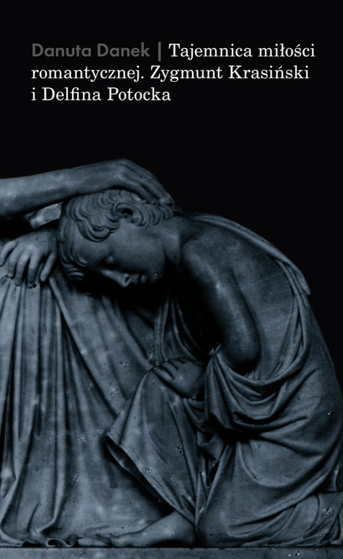 okładka Tajemnica miłości romantycznej. Zygmunt Krasiński i Delfina Potocka książka | Danek Danuta