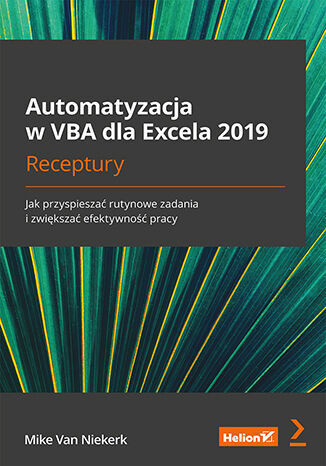 okładka Automatyzacja w VBA dla Excela 2019. Receptury. Jak przyspieszać rutynowe zadania i zwiększać efekty książka | Mike VanNiekerk