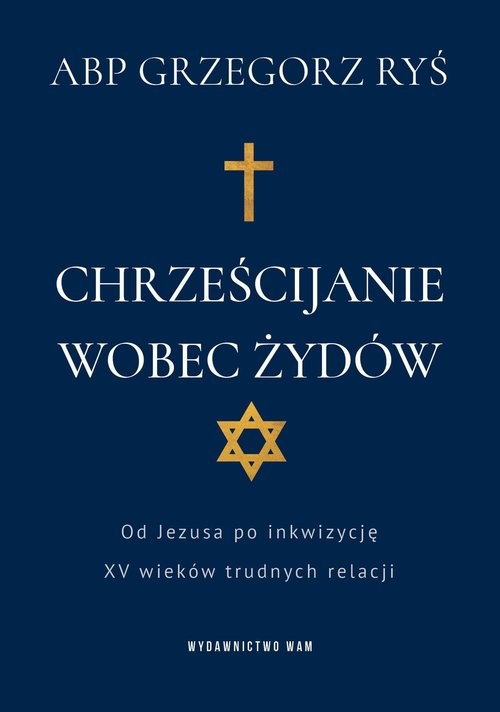 okładka Chrześcijanie wobec Żydów Od Jezusa po inkwizycję. XV wieków trudnych relacji książka | Grzegorz Ryś