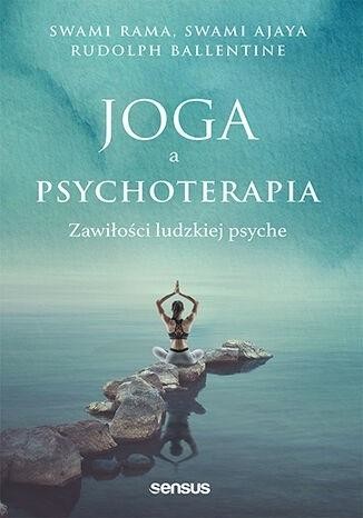 okładka Joga a psychoterapia. Zawiłości ludzkiej psyche książka | Ajaya Swami, Swami Rama, Rudolpy Ballentine