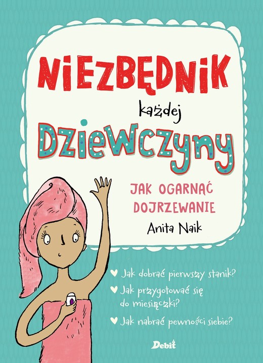 okładka Niezbędnik każdej dziewczyny. Jak ogarnąć dojrzewanie
 książka | Anita Naik