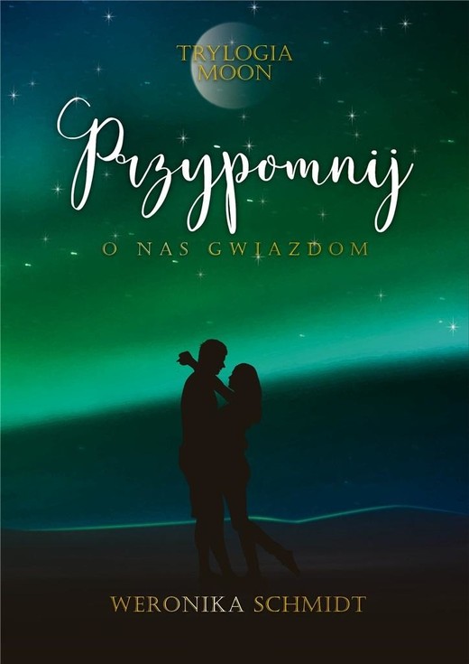 okładka Przypomnij o nas gwiazdom. Trylogia Moon. Tom 3
 książka | Weronika Schmidt