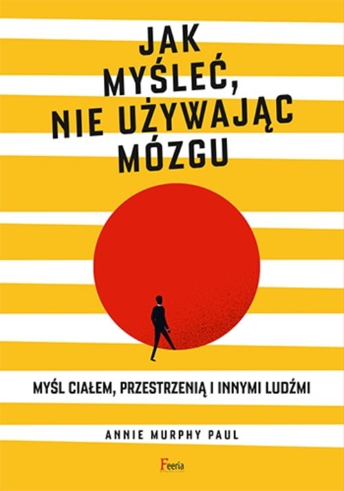 okładka Jak myśleć, nie używając mózgu książka | Annie Murphy Paul