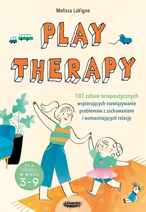 okładka Play therapy 101 zabaw terapeutycznych wspierających rozwiązywanie problemów z zachowaniem i wzmacniających relację książka | Melissa LaVigne