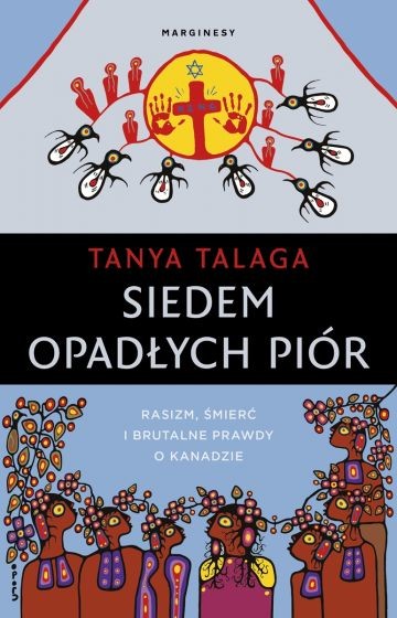 okładka Siedem opadłych piór. Rasizm, śmierć i brutalne prawdy o Kanadzie książka | Tanya Talaga
