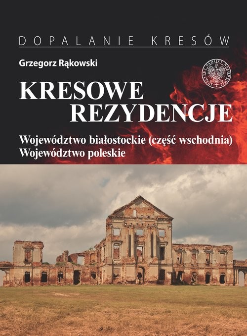 okładka Kresowe rezydencje Tom 3 Województwo białostockie (część wschodnia) i woj. Poleskie książka | Grzegorz Rąkowski
