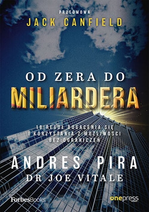 okładka Od zera do miliardera 18 reguł bogacenia się i korzystania z możliwości bez ograniczeń książka | Andres Pira, Joe Vitale, Jack Canfield
