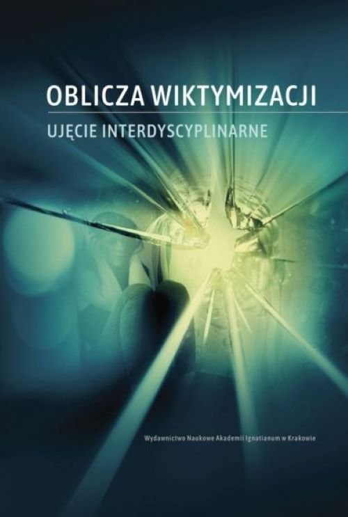 okładka Oblicza wiktymizacji Ujęcie interdyscyplinarne książka | Nowakowski Krzysztof, Szarras-Kudzia Kaja, Sylwia Przewoźnik