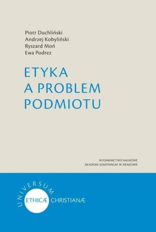 okładka Etyka a problem podmiotu książka | Piotr Duchliński, Andrzej Kobyliński, Moń Ryszard, Ewa Podrez
