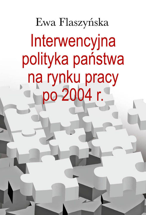 okładka Interwencyjna polityka państwa na rynku pracy po 2004 r. książka | Ewa Flaszyńska