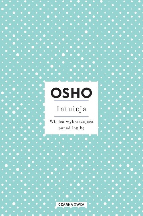 okładka Intuicja Wiedza wykraczająca ponad logikę książka | OSHO