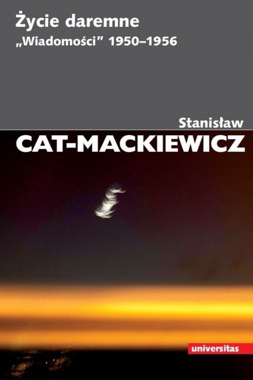okładka Życie daremne. „Wiadomości” 1950-1956 książka | Stanisław Cat-Mackiewicz