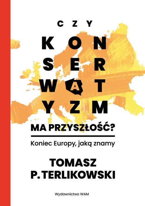 okładka Czy konserwatyzm ma przyszłość? Koniec Europy, jaką znamy książka | Terlikowski Tomasz P.