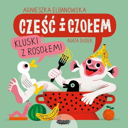 okładka Cześć i czołem. Kluski z rosołem! książka | Agnieszka Elbanowska, Agata Dudek