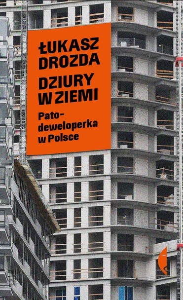okładka Dziury w ziemi. Patodeweloperka w Polsce książka | Łukasz Drozda