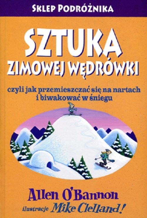 okładka Sztuka zimowej wędrówki czyli jak przemieszczać się na nartach i biwakować w śniegu książka | Allen OBannon
