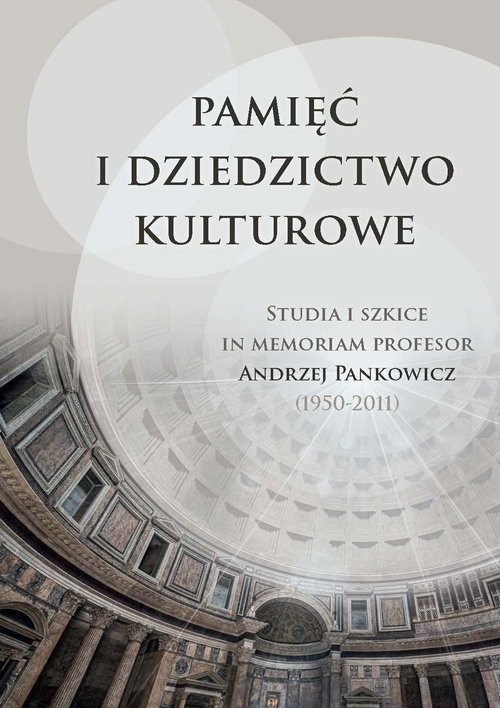 okładka Pamięć i dziedzictwo kulturowe Studia i szkice in memoriam profesor Andrzej Pankowicz (1950-2011) książka