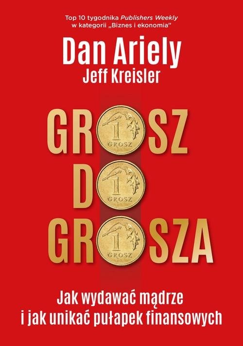 okładka Grosz do grosza Jak wydawać mądrze i unikać pułapek finansowych książka | Dan Ariely, Jeff Kreisler