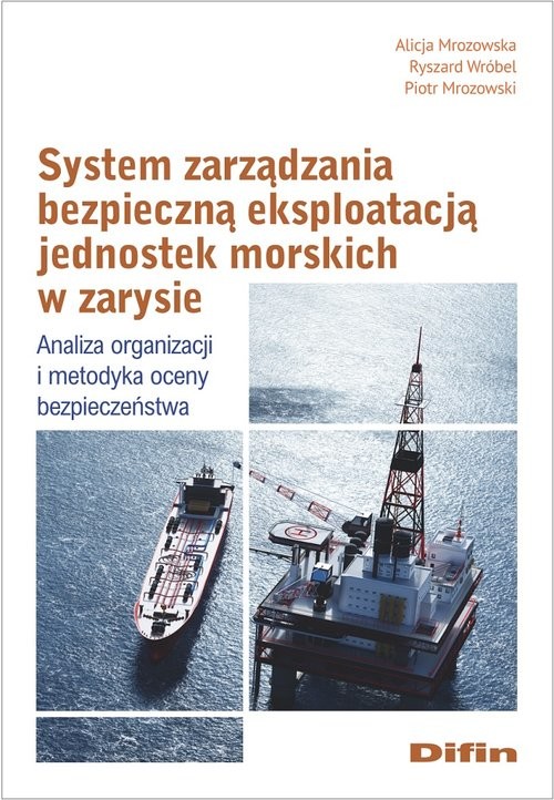 okładka System zarządzania bezpieczną eksploatacją jednostek morskich w zarysie Analiza organizacji i metodyka oceny bezpieczeństwa książka | Alicja Mrozowska, Wróbel Ryszard, Mrozowski Piotr