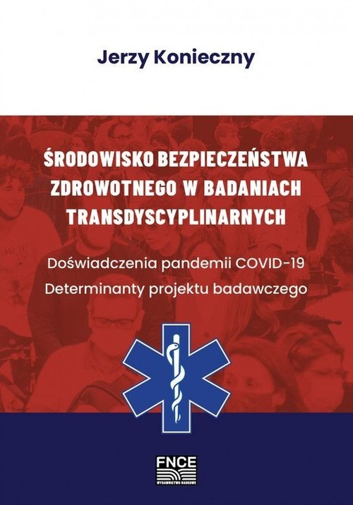 okładka Środowisko bezpieczeństwa zdrowotnego w badaniach transdyscyplinarnych. Doświadczenia pandemii COVID-19. Determinanty projektu badawczego książka | Jerzy Konieczny