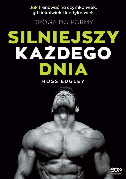 okładka Silniejszy każdego dnia Droga do formy Jak trenować na czymkolwiek, gdziekolwiek i kiedykolwiek książka | Edgley Ross