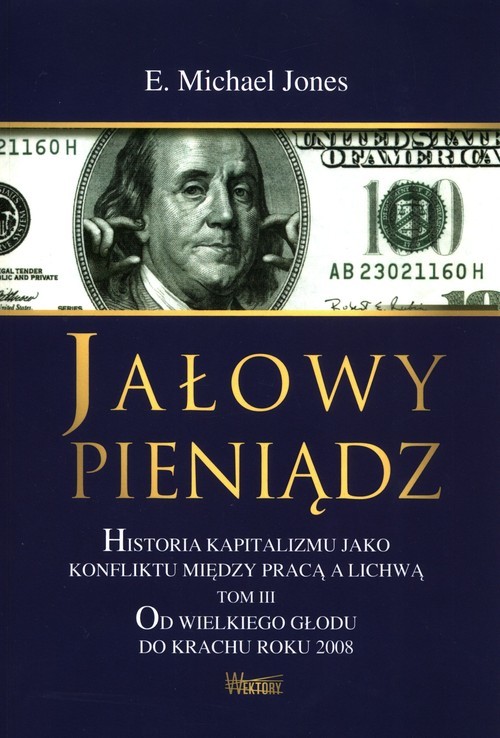 okładka Jałowy pieniądz Tom 3 Historia kapitalizmu jako konfliktu między pracą a lichwą książka | E.Michael Jones
