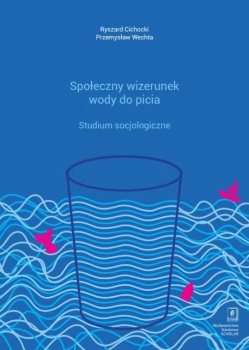 okładka Społeczny wizerunek wody do picia Studium socjologiczne książka | Cichocki Ryszard, Wechta Przemysław
