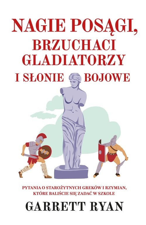 okładka Nagie posągi, brzuchaci gladiatorzy i słonie bojowe książka | Garrett Ryan