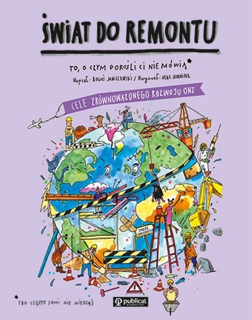 okładka Świat do remontu. Cele zrównoważonego rozwoju. To, o czym dorośli Ci nie mówią książka | Boguś Janiszewski