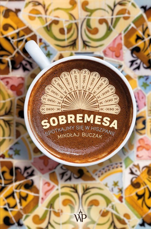 okładka Sobremesa. Spotkajmy się w Hiszpanii książka | Mikołaj Buczak