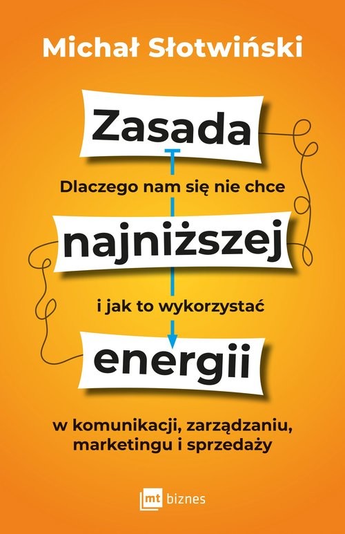 okładka Zasada najniższej energii Dlaczego nam się nie chce i jak to wykorzystać w komunikacji, zarządzaniu, marketingu i sprzedaży książka | Michał Słotwiński