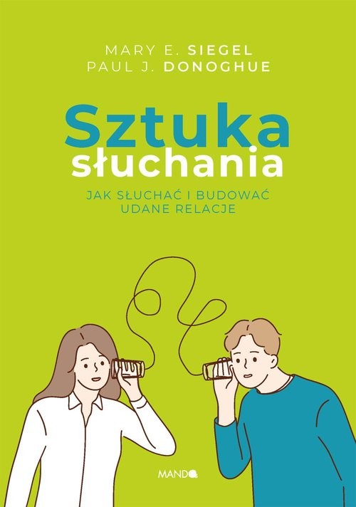 okładka Sztuka słuchania Jak słuchać i budować udane relacje książka | Donoghue PaulJ., Siegel MaryE.