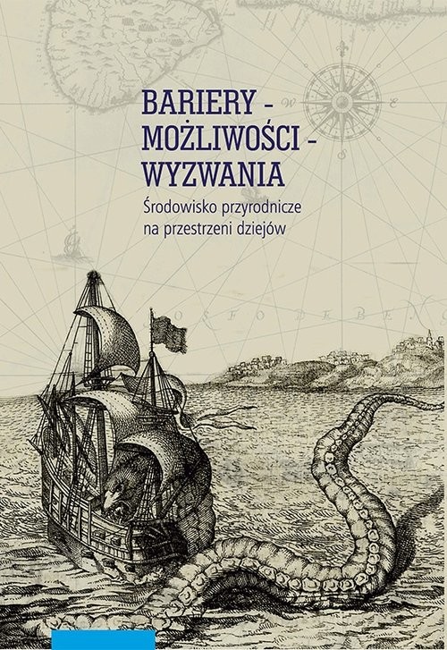 okładka Bariery możliwości wyzwania Środowisko przyrodnicze na przestrzeni dziejów książka | Rafał Kleśta-Nawrocki, Piotr Oliński, Piasek Wojciech