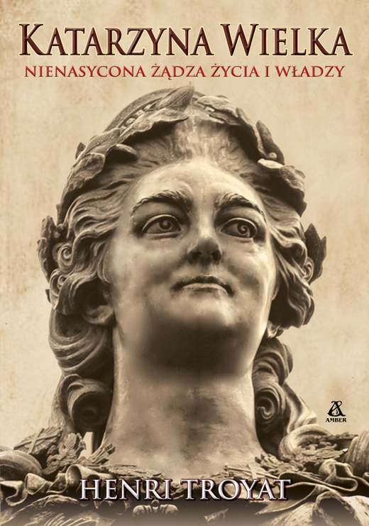 okładka Katarzyna Wielka. Nienasycona żądza życia i władzy książka | Troyat Henri