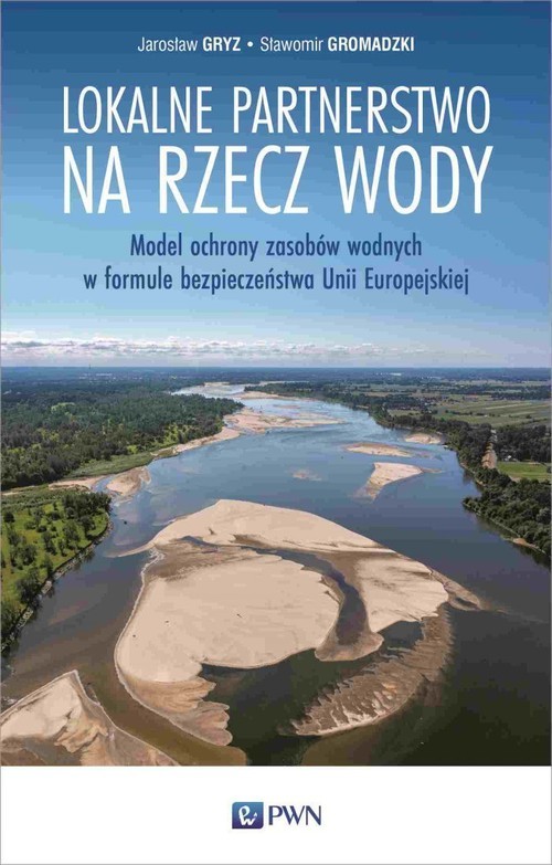 okładka Lokalne partnerstwo na rzecz wody Model ochrony zasobów wodnych w formule bezpieczeństwa Unii Europejskiej książka | Gryz Jarosław, Sławomir Gromadzki